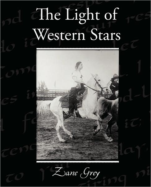 The Light of Western Stars - Zane Grey - Books - Book Jungle - 9781438521862 - July 1, 2009