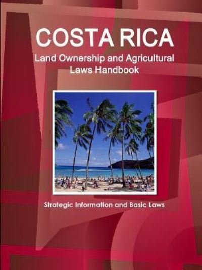 Costa Rica Land Ownership and Agricultural Laws Handbook - Strategic Information and Basic Laws - Ibp Inc - Böcker - Int'l Business Publications, USA - 9781438758862 - 27 november 2015