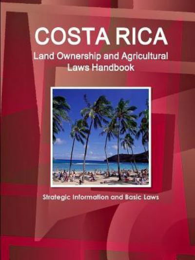 Cover for Ibp Inc · Costa Rica Land Ownership and Agricultural Laws Handbook - Strategic Information and Basic Laws (Pocketbok) (2015)