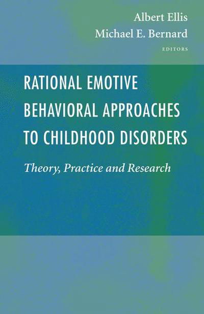 Cover for Albert Ellis · Rational Emotive Behavioral Approaches to Childhood Disorders: Theory, Practice and Research (Paperback Bog) [Softcover reprint of hardcover 1st ed. 2006 edition] (2010)