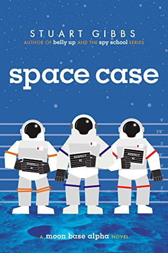 Cover for Stuart Gibbs · Space Case (Moon Base Alpha) (Hardcover Book) (2014)