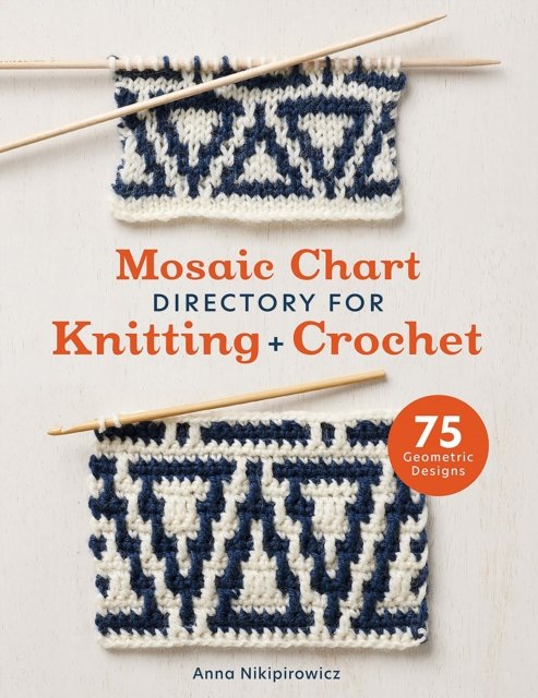 Cover for Anna Nikipirowicz · Mosaic Chart Directory for Knitting and Crochet: 75 Geometric Designs (Paperback Bog) (2024)