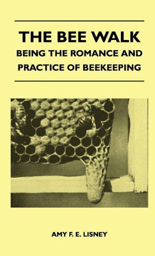 Cover for Amy F. E. Lisney · The Bee Walk - Being the Romance and Practice of Beekeeping (Hardcover Book) (2010)