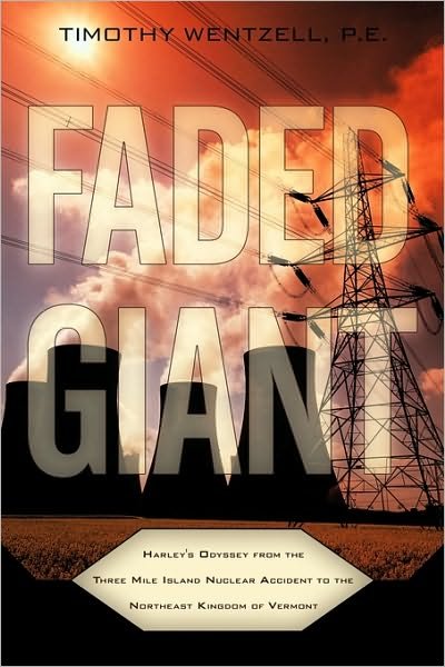 Cover for P E Timothy Wentzell · Faded Giant: Harley's Odyssey from the Three Mile Island Nuclear Accident to the Northeast Kingdom of Vermont (Paperback Book) (2009)
