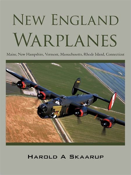 Cover for Harold a Skaarup · New England Warplanes: Maine, New Hampshire, Vermont, Massachusetts, Rhode Island, Connecticut (Paperback Bog) (2010)