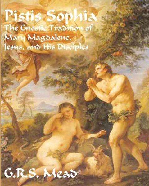 Cover for G R S Mead · Pistis Sophia: the Gnostic Tradition of Mary Magdalene, Jesus, and His Disciples (Paperback Book) (2010)