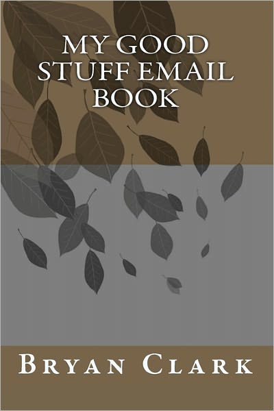 Bryan Clark · My Good Stuff Email Book (Paperback Bog) (2011)