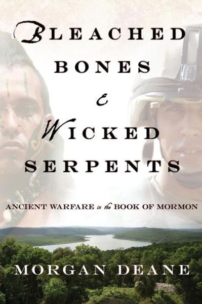 Cover for Morgan Deane · Bleached Bones and Wicked Serpents: Ancient Warfare in the Book of Mormon (Paperback Book) (2014)