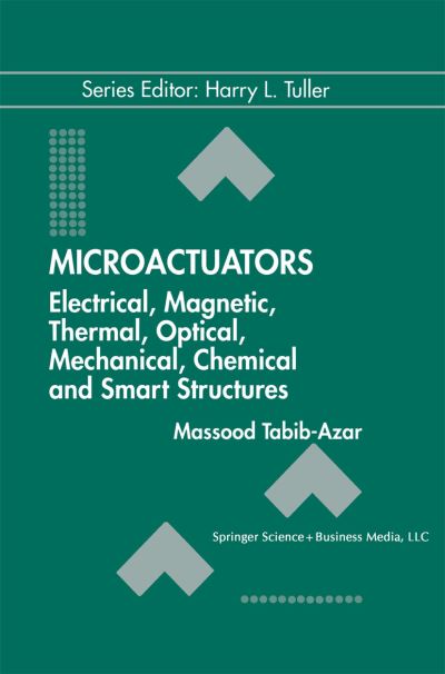 Cover for Massood Tabib-Azar · Microactuators: Electrical, Magnetic, Thermal, Optical, Mechanical, Chemical &amp; Smart Structures - Electronic Materials: Science &amp; Technology (Paperback Book) [Softcover reprint of the original 1st ed. 1998 edition] (2014)