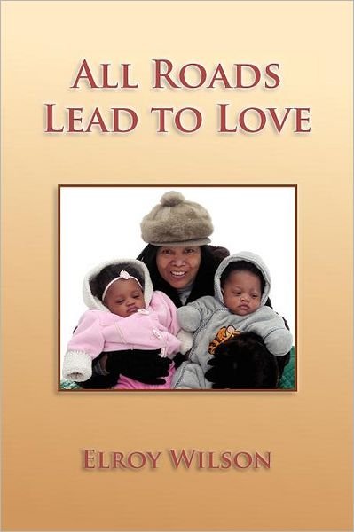 Cover for Elroy Wilson · All Roads Lead to Love (Paperback Bog) (2011)