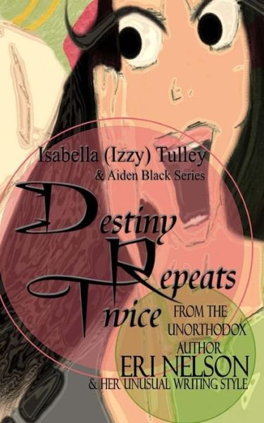 Cover for Eri Nelson · Destiny Repeats Twice: Isabella (Izzy) Tulley &amp; Aiden Black Series (Paperback Bog) [Lrg edition] (2011)