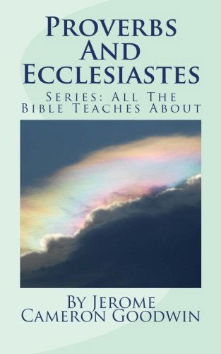Cover for Jerome Cameron Goodwin · Proverbs and Ecclesiastes: All the Bible Teaches About (Paperback Book) (2011)