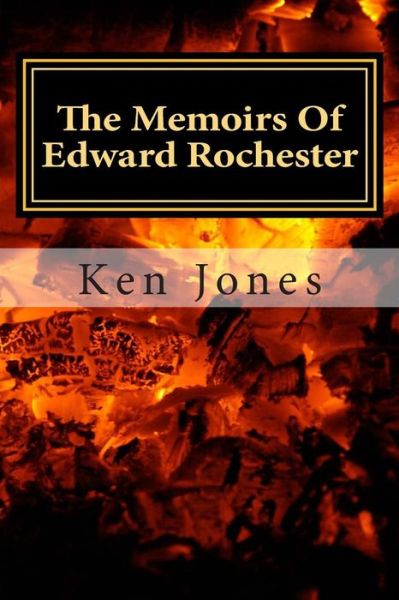 Cover for Ken Jones · The Memoirs of Edward Rochester: Imagine Jane Eyre Was Written by Edward Rochester (Taschenbuch) (2011)