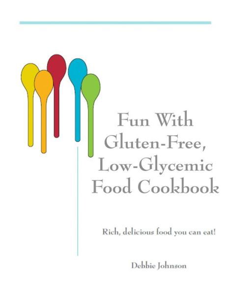 Cover for Debbie Johnson · Fun with Gluten-free, Low-glycemic Food Cookbook: Rich, Delicious Food You Can Eat! (Paperback Book) (2012)