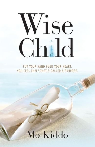Cover for Mo Kiddo · Wise Child: Put Your Hand over Your Heart. You Feel That? That's Called a Purpose. (Paperback Book) (2013)