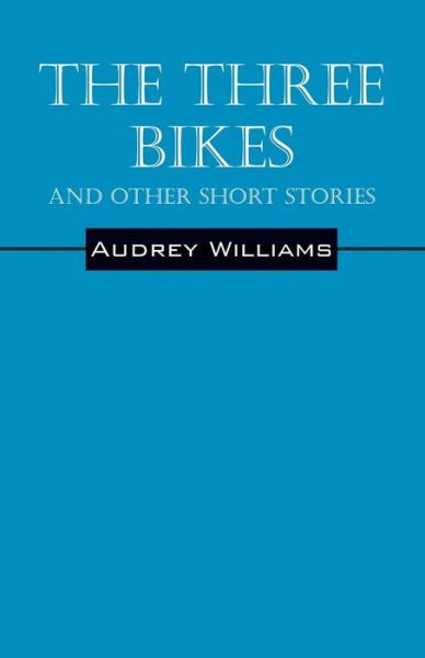 Cover for Audrey Williams · The Three Bikes and Other Short Stories (Paperback Book) (2015)