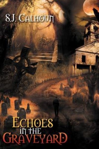 Cover for Sj Calhoun · Echoes in the Graveyard (Taschenbuch) (2012)