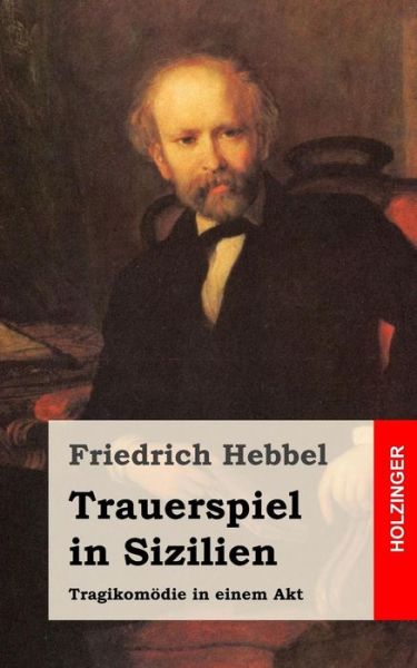 Cover for Friedrich Hebbel · Trauerspiel in Sizilien: Tragikomodie in Einem Akt (Paperback Book) (2013)