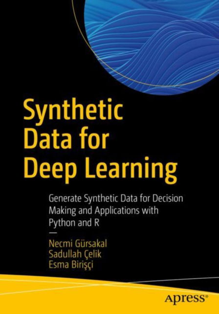 Cover for Necmi Gursakal · Synthetic Data for Deep Learning: Generate Synthetic Data for Decision Making and Applications with Python and R (Paperback Book) [1st edition] (2023)