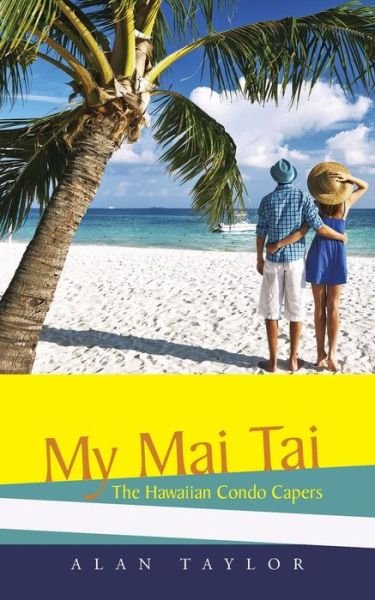 Cover for Alan Taylor · My Mai Tai: the Hawaiian Condo Capers (Pocketbok) (2014)