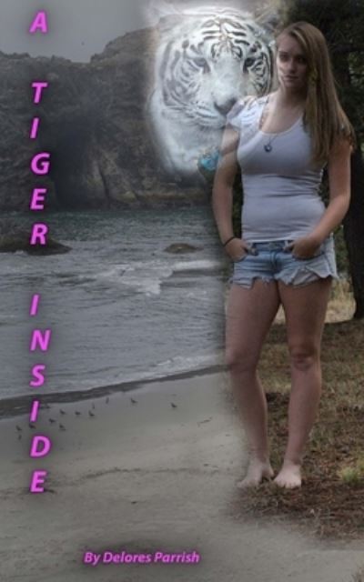 A Tiger Inside - Delores Parrish - Livros - Createspace Independent Publishing Platf - 9781491298862 - 8 de novembro de 2013