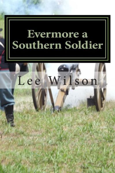 Cover for Lee Wilson · Evermore a Southern Soldier: the Fourth Book in the Series Once a Southern Soldier (Paperback Book) (2014)