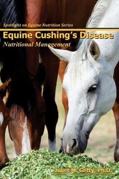 Cover for Juliet M Getty · Equine Cushing's Disease: Nutritional Management (Taschenbuch) (2013)