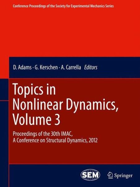 Cover for D Adams · Topics in Nonlinear Dynamics, Volume 3: Proceedings of the 30th IMAC, A Conference on Structural Dynamics, 2012 - Conference Proceedings of the Society for Experimental Mechanics Series (Paperback Book) [2012 edition] (2014)