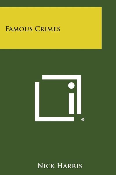 Famous Crimes - Nick Harris - Książki - Literary Licensing, LLC - 9781494002862 - 27 października 2013