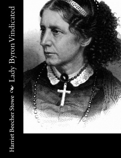 Cover for Harriet Beecher Stowe · Lady Byron Vindicated (Taschenbuch) (2013)