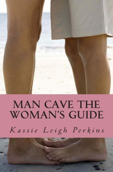 Cover for Kassie Leigh Perkins · Man Cave the Woman's Guide (Paperback Book) (2014)