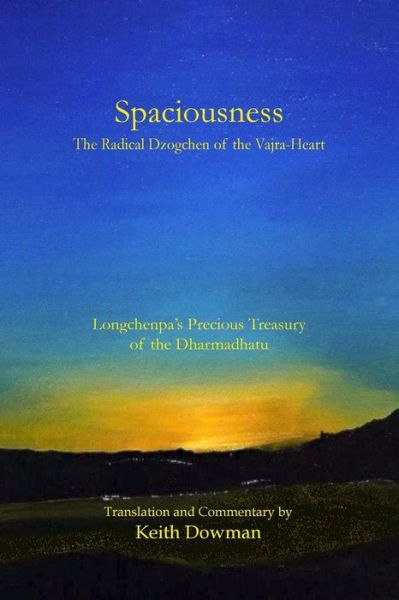 Spaciousness: the Radical Dzogchen of the Vajra-heart: Longchenpa's Treasury of the Dharmadhatu - Keith Dowman - Bøker - Createspace - 9781497340862 - 4. juli 2014