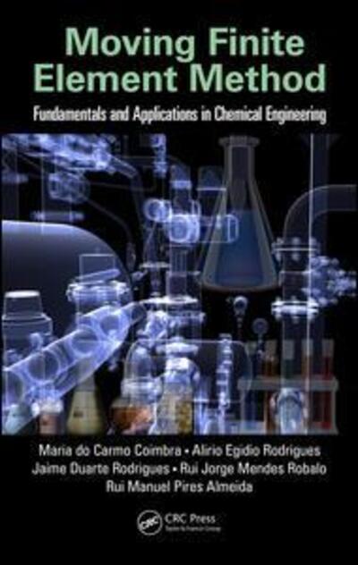 Cover for Coimbra, Maria do Carmo (University of Porto, Portugal) · Moving Finite Element Method: Fundamentals and Applications in Chemical Engineering (Hardcover Book) (2016)