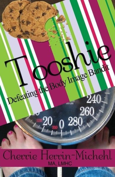 Cover for Lmhc Cherrie Herrin-michehl Ma · Tooshie: Defeating the Body Image Bandit (Paperback Book) (2014)