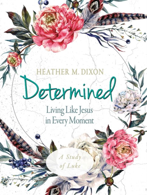 Cover for Heather M. Dixon · Determined - Women's Bible Study Participant Workbook (Paperback Book) (2019)
