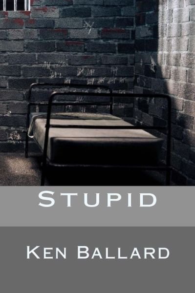 Cover for Ken Ballard · Stupid (Taschenbuch) (2015)
