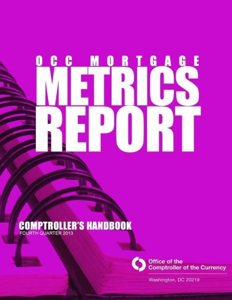 Cover for Comptroller of the Currency · Occ Mortgage Metric Report Fourth Quarter 2013 (Paperback Book) (2014)