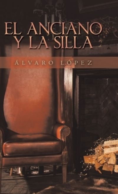 Cover for Álvaro López · El Anciano Y La Silla (Hardcover Book) (2020)