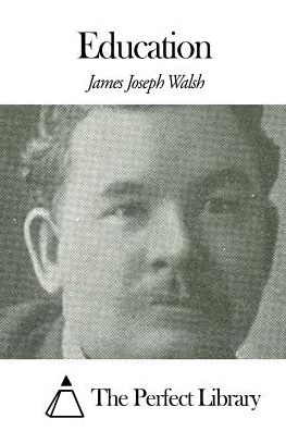 Education - James Joseph Walsh - Books - Createspace - 9781507636862 - January 19, 2015