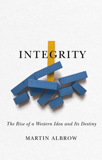 Albrow, Martin (State University of New York - Stony Brook) · Integrity: The Rise of a Distinctive Western Idea and Its Destiny (Hardcover Book) (2024)