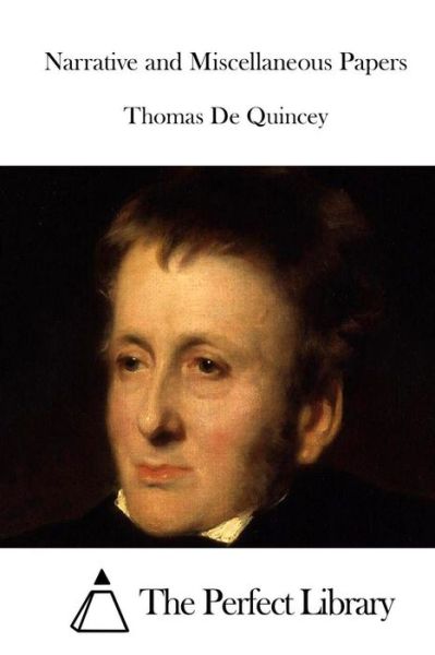 Narrative and Miscellaneous Papers - Thomas De Quincey - Books - Createspace - 9781512263862 - May 18, 2015