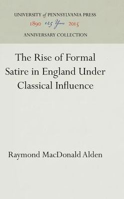 Cover for Raymond MacDonald Alden · The Rise of Formal Satire in England Under Classical Influence (Gebundenes Buch)