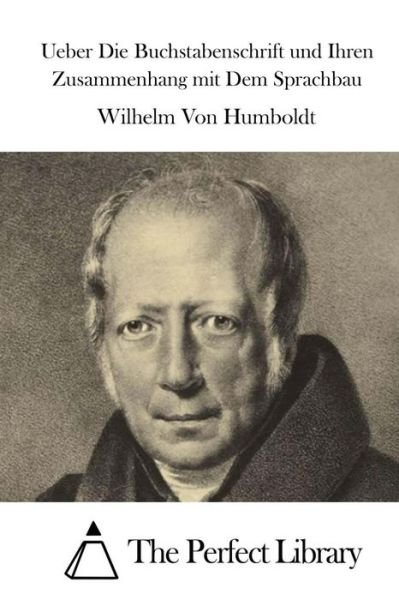 Ueber Die Buchstabenschrift Und Ihren Zusammenhang Mit Dem Sprachbau - Wilhelm Von Humboldt - Libros - Createspace - 9781514102862 - 27 de mayo de 2015