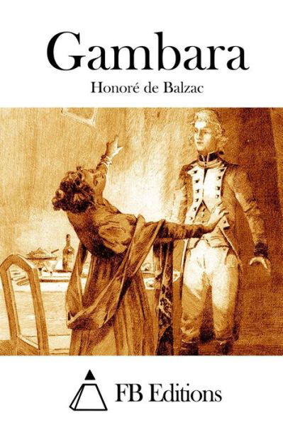 Gambara - Honore De Balzac - Bøger - Createspace - 9781514173862 - 1. juni 2015