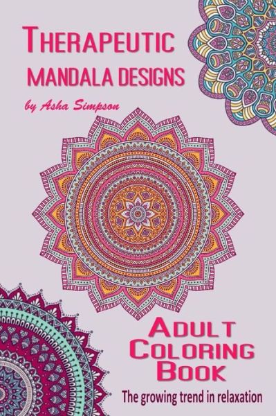 Cover for Asha Simpson · Adult Coloring Book: Therapeutic Mandala Designs (Paperback Book) (2015)