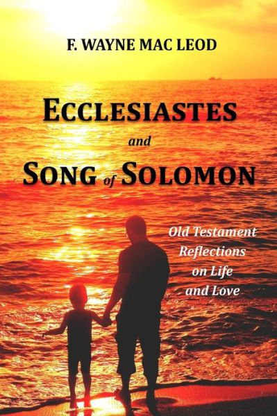 Cover for F Wayne Mac Leod · Ecclesiastes and Song of Solomon: Old Testament Reflections on Life and Love (Paperback Book) (2015)