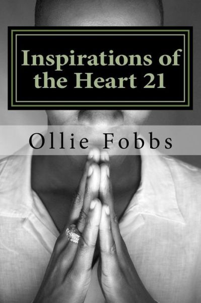 Inspirations of the Heart 21 - Ollie B Fobbs Jr - Boeken - Createspace Independent Publishing Platf - 9781518782862 - 9 november 2015