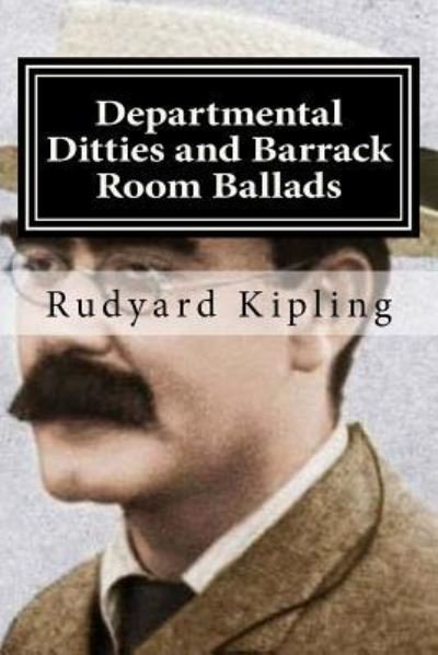 Departmental Ditties and Barrack Room Ballads - Rudyard Kipling - Books - CreateSpace Independent Publishing Platf - 9781522866862 - December 21, 2015