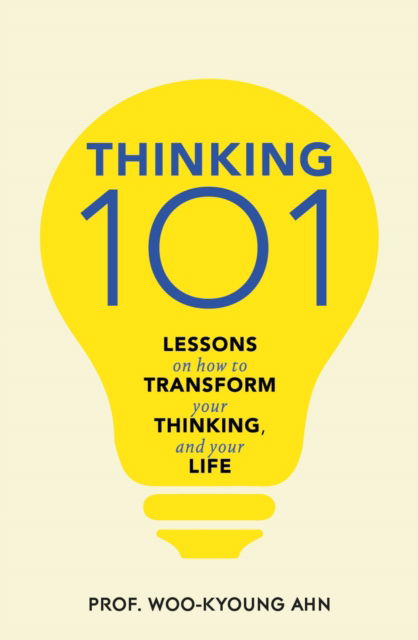 Cover for Woo-kyoung Ahn · Thinking 101: Lessons on How To Transform Your Thinking and Your Life (Innbunden bok) (2022)