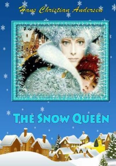 The Snow Queen - Hans Christian Andersen - Books - Createspace Independent Publishing Platf - 9781530124862 - February 19, 2016